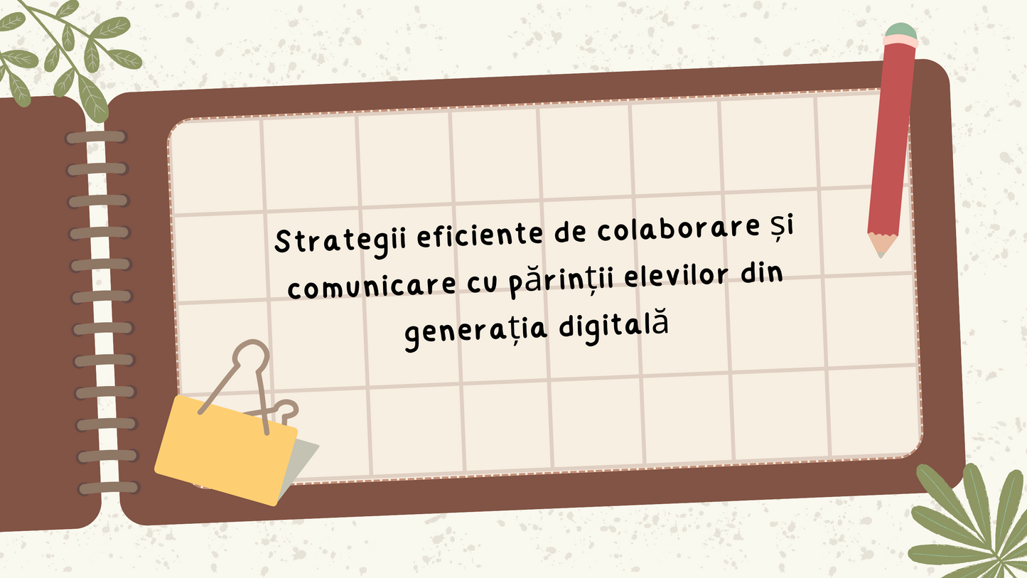 PAF - Strategii eficiente de colaborare și comunicare cu părinții elevilor din generația digitală