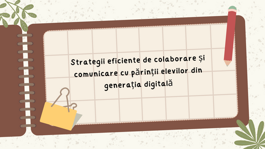 PAF - Strategii eficiente de colaborare și comunicare cu părinții elevilor din generația digitală